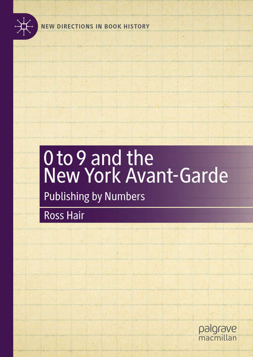 Book cover of 0 to 9 and the New York Avant-Garde: Publishing by Numbers (New Directions in Book History)