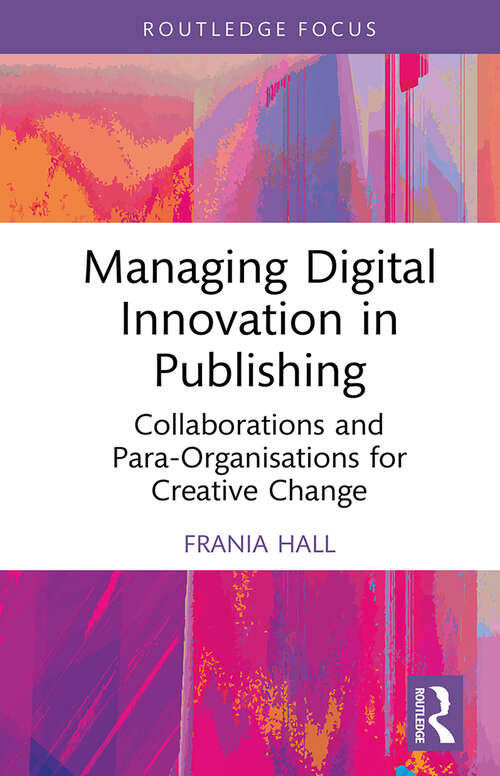Book cover of Managing Digital Innovation in Publishing: Collaborations and Para-Organisations for Creative Change