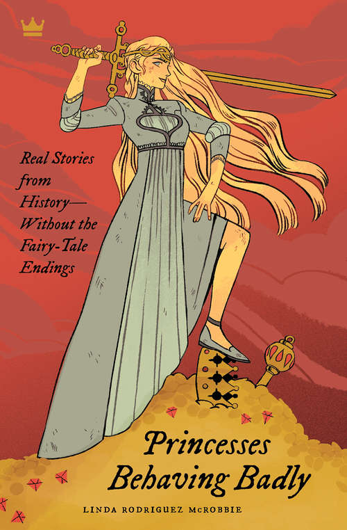 Book cover of Princesses Behaving Badly: Real Stories from History Without the Fairy-Tale Endings