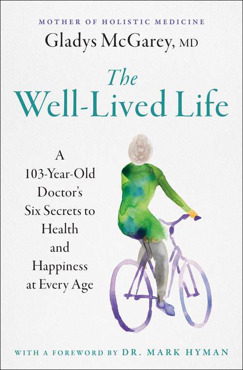 Book cover of The Well-Lived Life: A 102-Year-Old Doctor's Six Secrets to Health and Happiness at Every Age