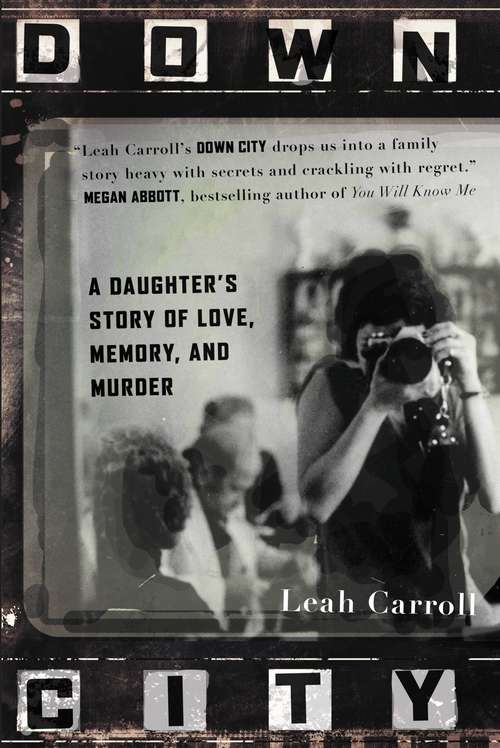 Book cover of Down City: A Daughter's Story of Love, Memory, and Murder