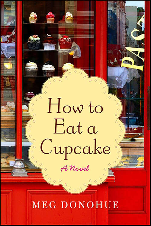 Book cover of How to Eat a Cupcake: A Novel