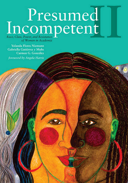 Presumed Incompetent II: Race, Class, Power, and Resistance of Women in Academia