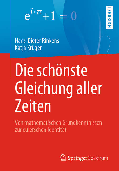 Book cover of Die schönste Gleichung aller Zeiten: Von mathematischen Grundkenntnissen zur eulerschen Identität (1. Aufl. 2020)