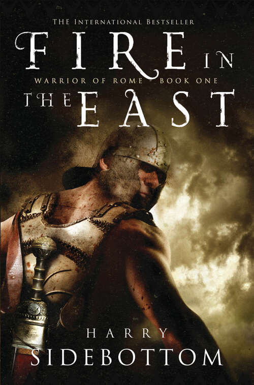 Book cover of Fire in the East: Warrior Of Rome: Book 1 (Warrior of Rome #1)