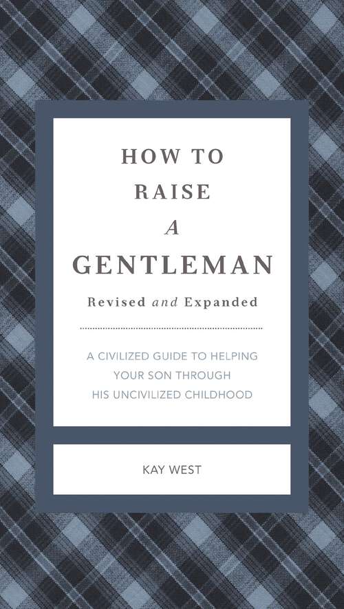 Book cover of How to Raise a Gentleman: A Civilized Guide to Helping Your Son Through His Uncivilized Childhood (The GentleManners Series)