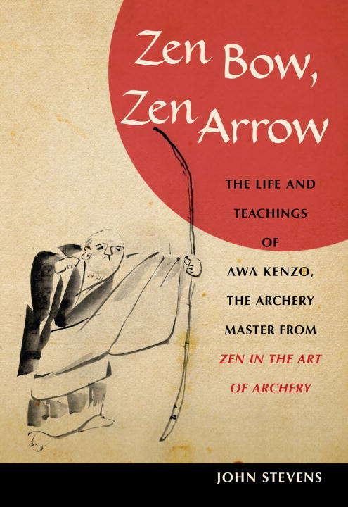 Book cover of Zen Bow, Zen Arrow: The Life and Teachings of Awa Kenzo, the Archery Master from Zen in the Art of A rchery