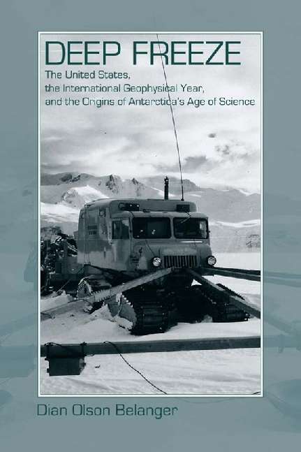 Book cover of Deep Freeze: The United States, the International Geophysical Year, and the Origins of Antarctica's Age of Science