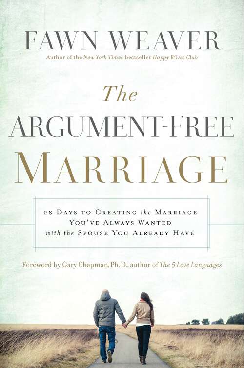 Book cover of The Argument-Free Marriage: 28 Days to Creating the Marriage You've Always Wanted with the Spouse You Already Have