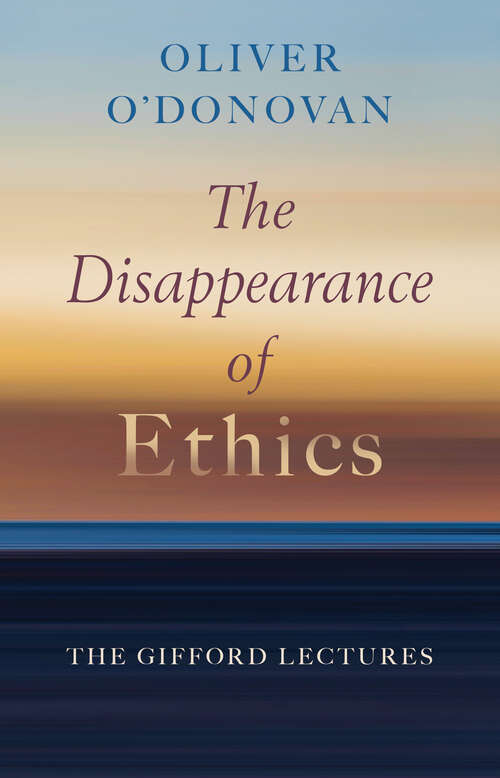 Book cover of The Disappearance of Ethics: The Gifford Lectures