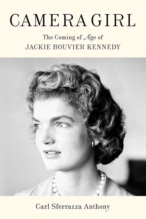 Book cover of Camera Girl: The Coming of Age of Jackie Bouvier Kennedy