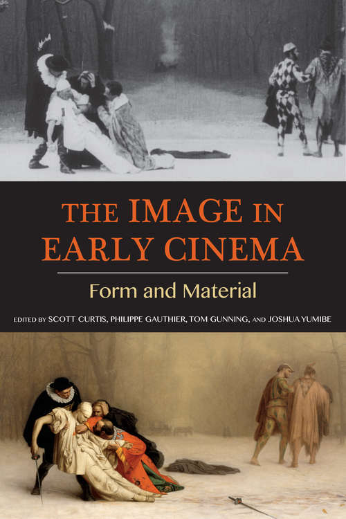 The Image in Early Cinema: Form and Material (Early Cinema in Review)