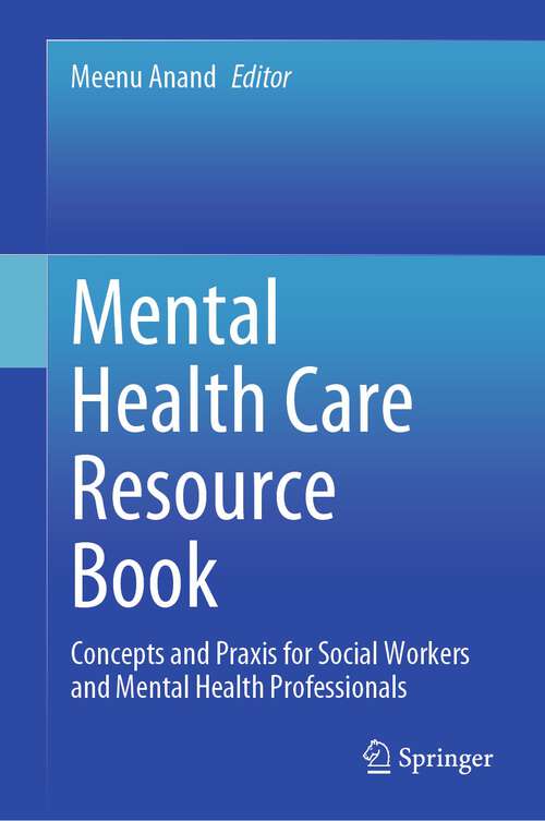 Book cover of Mental Health Care Resource Book: Concepts and Praxis for Social Workers and Mental Health Professionals (2024)
