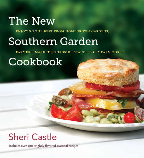 Book cover of The New Southern Garden Cookbook: Enjoying the Best from Homegrown Gardens, Farmers' Markets, Roadside Stands, and CSA Farm Boxes