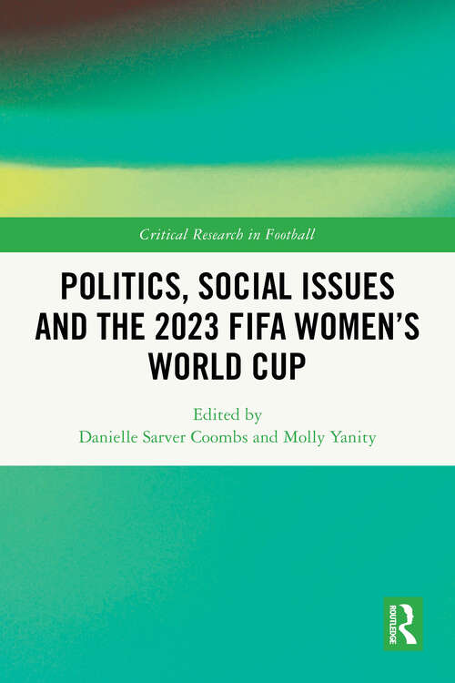 Book cover of Politics, Social Issues and the 2023 FIFA Women’s World Cup (1) (Critical Research in Football)