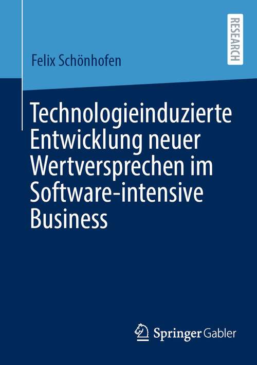 Book cover of Technologieinduzierte Entwicklung neuer Wertversprechen im Software-intensive Business (1. Aufl. 2023)