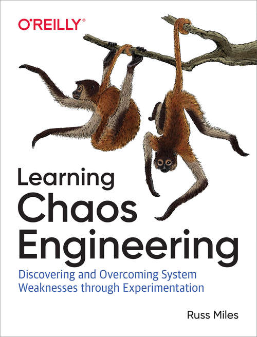 Book cover of Learning Chaos Engineering: Discovering and Overcoming System Weaknesses Through Experimentation