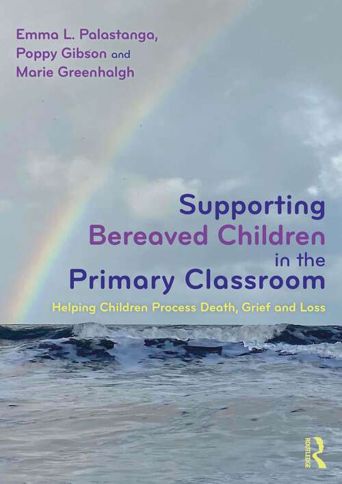 Book cover of Supporting Bereaved Children in the Primary Classroom: Helping Children Process Death, Grief and Loss (1)