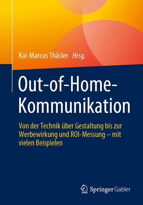 Book cover of Out-of-Home-Kommunikation: Von der Technik über Gestaltung bis zur Werbewirkung und ROI-Messung – mit vielen Beispielen (1. Aufl. 2023)