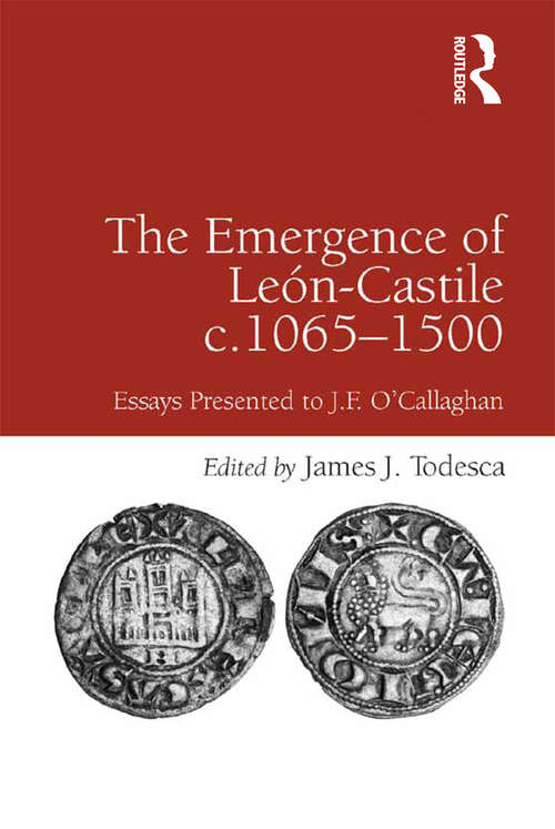 The Emergence of León-Castile c.1065-1500: Essays Presented to J.F. O'Callaghan
