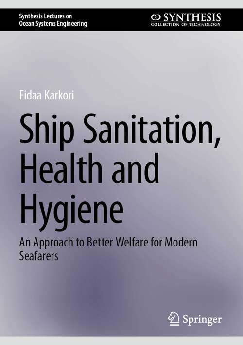 Book cover of Ship Sanitation, Health and Hygiene: An Approach to Better Welfare for Modern Seafarers (1st ed. 2024) (Synthesis Lectures on Ocean Systems Engineering)