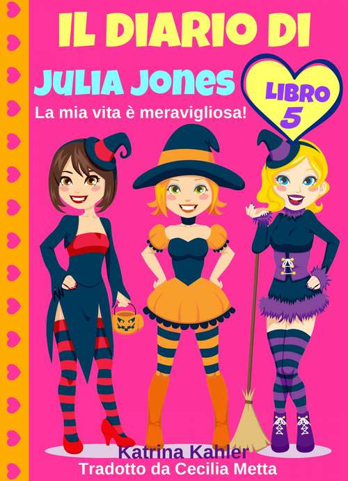 Book cover of Il diario di Julia Jones - Libro 5 - La mia vita è meravigliosa!