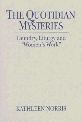 Book cover of The Quotidian Mysteries: Laundry, Liturgy and "Women's Work"