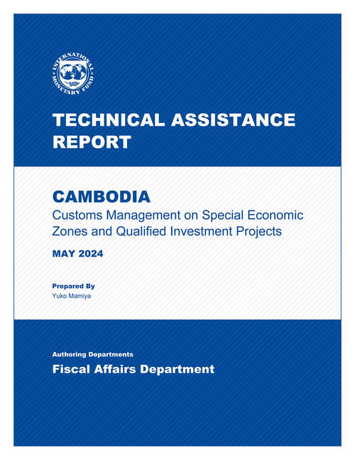 Book cover of Cambodia: Technical Assistance Report - Customs Management On Special Economic Zones And Qualified Investment Projects (Technical Assistance Reports)