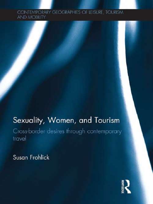 Book cover of Sexuality, Women, and Tourism: Cross-Border Desires through Contemporary Travel (Contemporary Geographies of Leisure, Tourism and Mobility #35)