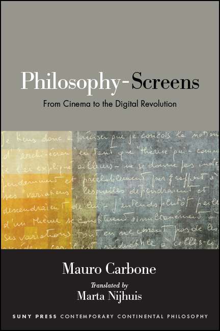 Book cover of Philosophy-Screens: From Cinema to the Digital Revolution (SUNY series in Contemporary Continental Philosophy)