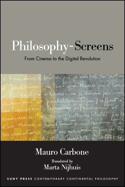 Book cover of Philosophy-Screens: From Cinema to the Digital Revolution (SUNY series in Contemporary Continental Philosophy)