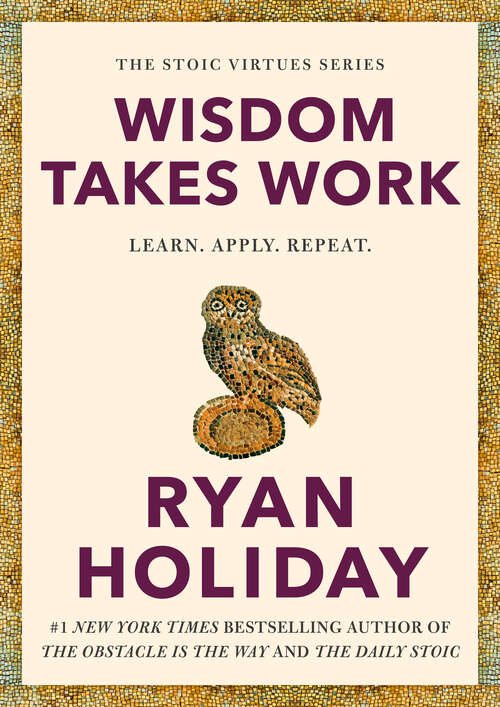 Book cover of Wisdom Takes Work: Learn. Apply. Repeat. (The Stoic Virtues Series)