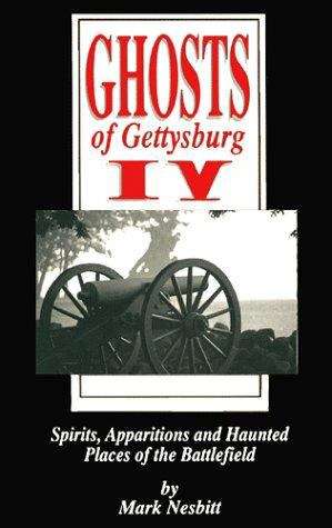 Book cover of Ghosts of Gettysburg IV: Spirits, Apparitions and Haunted Places of the Battlefield