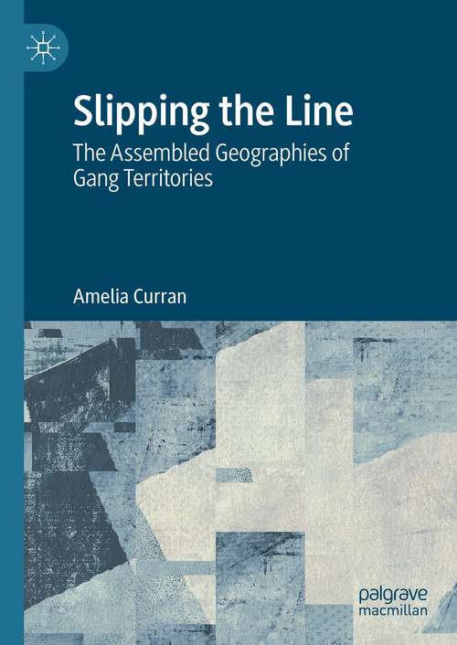 Book cover of Slipping the Line: The Assembled Geographies of Gang Territories (1st ed. 2023)