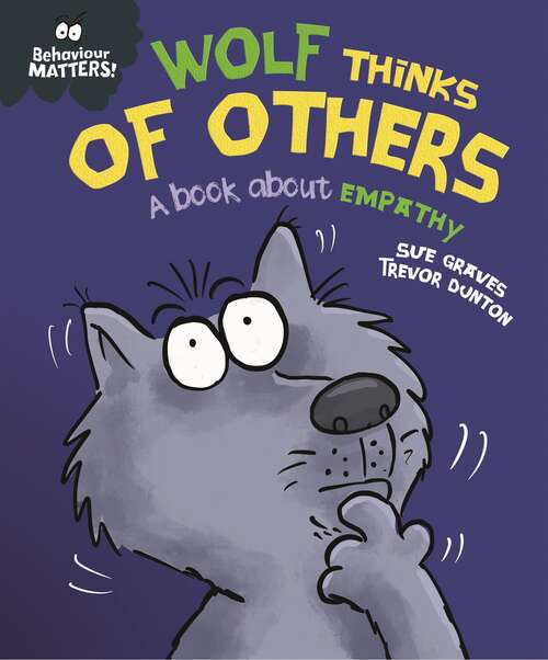 Book cover of Wolf Thinks of Others - A book about empathy (Behaviour Matters)