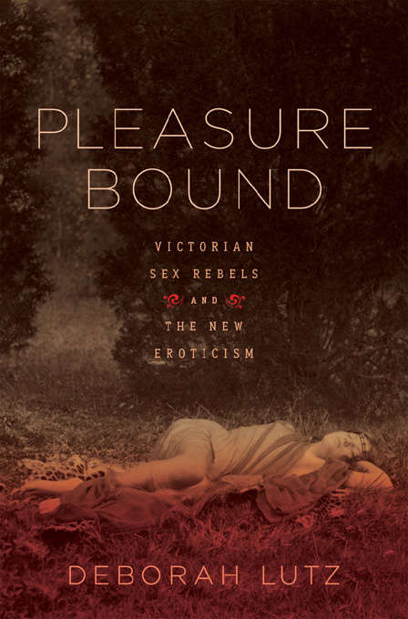 Book cover of Pleasure Bound: Victorian Sex Rebels and the New Eroticism