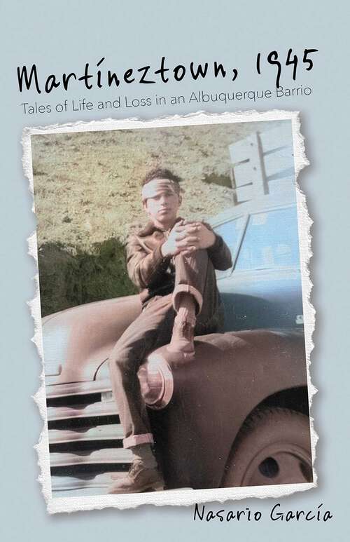 Book cover of Martíneztown, 1945: Tales of Life and Loss in an Albuquerque Barrio (Querencias Series)