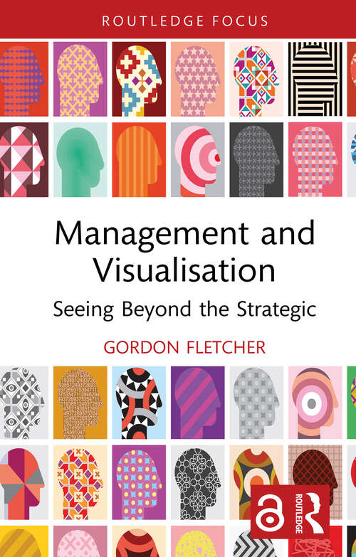 Book cover of Management and Visualisation: Seeing Beyond the Strategic (Routledge Focus on Business and Management)