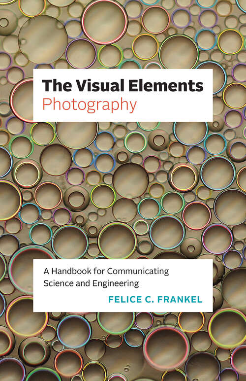 Book cover of The Visual Elements—Photography: A Handbook for Communicating Science and Engineering (The Visual Elements)