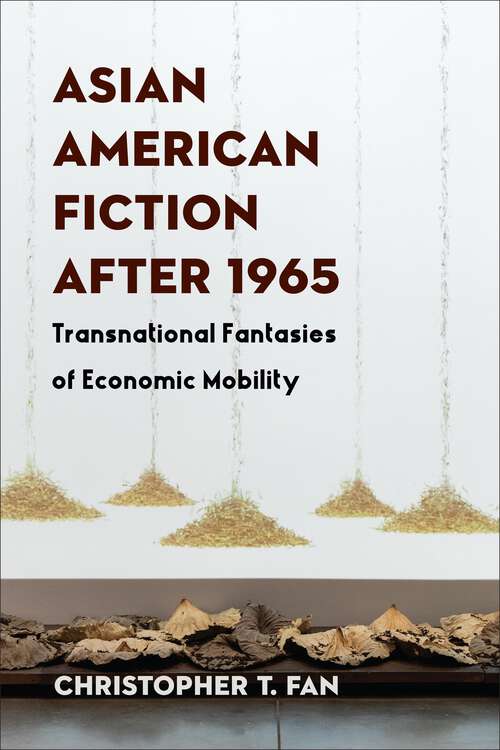 Book cover of Asian American Fiction After 1965: Transnational Fantasies of Economic Mobility