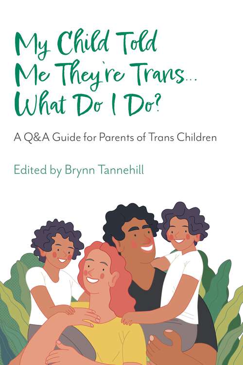 My Child Told Me They're Trans...What Do I Do?: A Q&A Guide for Parents of Trans Children
