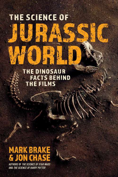 The Science of Jurassic World: The Dinosaur Facts Behind the Films (The Science of)