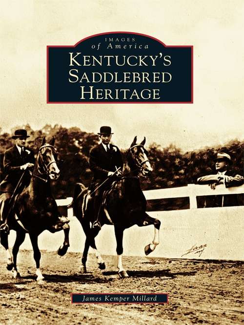 Book cover of Kentucky's Saddlebred Heritage (Images of America)