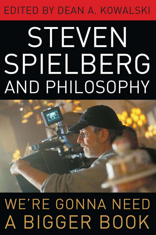 Book cover of Steven Spielberg and Philosophy: We're Gonna Need a Bigger Book (The Philosophy of Popular Culture: Ppcs)