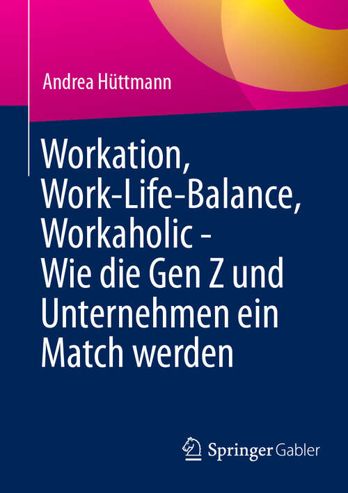 Book cover of Workation, Work-Life-Balance, Workaholic - Wie die Gen Z und Unternehmen ein Match werden