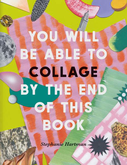 Book cover of You Will Be Able to Collage by the End of This Book (You Will Be Able to)