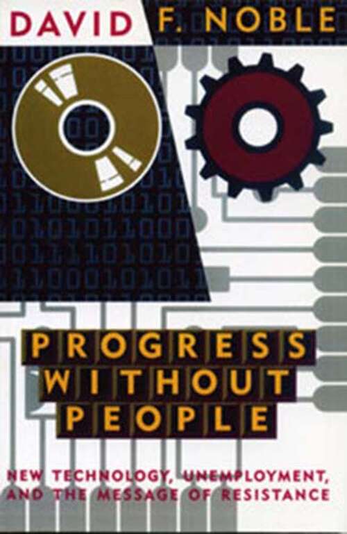 Book cover of Progress Without People: New Technology, Unemployment, and the Message of Resistance
