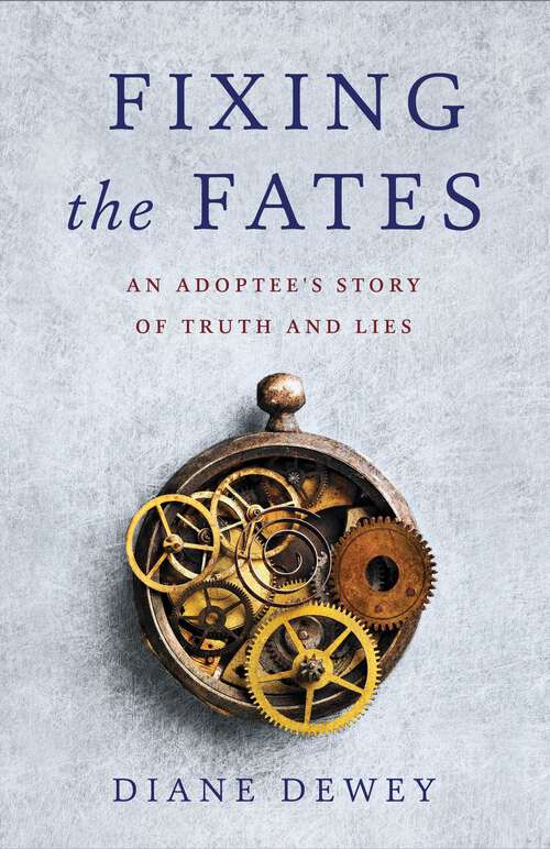 Book cover of Fixing the Fates: An Adoptee's Story of Truth and Lies