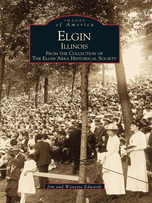 Book cover of Elgin, Illinois: From the Collection of the Elgin Area Historical Society