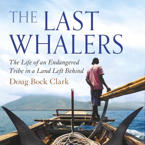 Book cover of The Last Whalers: The Life of an Endangered Tribe in a Land Left Behind